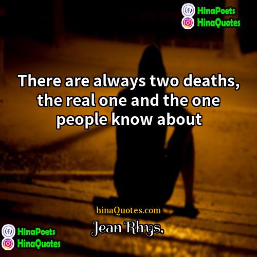 Jean Rhys Quotes | There are always two deaths, the real
